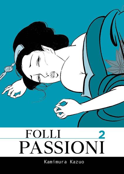 Folli passioni. Vol. 2 - Kazuo Kamimura - copertina