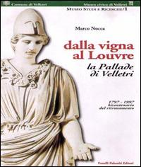 Dalla vigna al Louvre. La Pallade di Velletri 1797-1997 bicentenario del ritrovamento - Marco Nocca - copertina