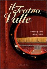 Il teatro Valle - Alessandro D'Amico,Mario Verdone,Andrea Zanella - copertina