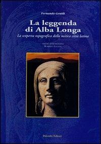 La leggenda di Alba Longa. La scoperta topografica della mitica città latina - copertina