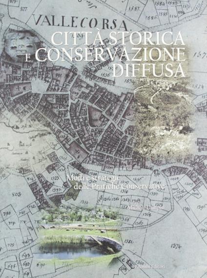 Città storica e conservazione diffusa. Modi e strategie delle pratiche conservative - Giuseppe Cappelli - copertina