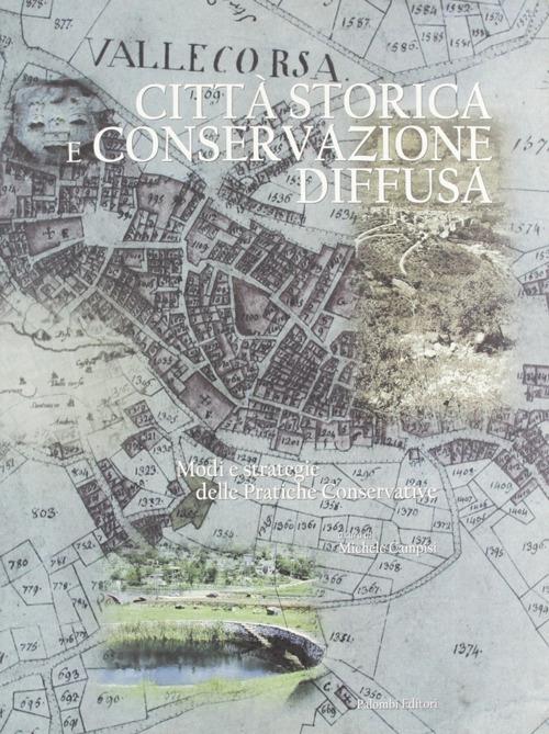 Città storica e conservazione diffusa. Modi e strategie delle pratiche conservative - Giuseppe Cappelli - copertina