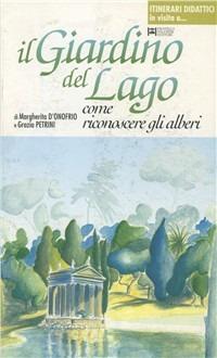 Il giardino del lago. Come riconoscere gli alberi - Margherita D'Onofrio,Grazia Petrini - copertina