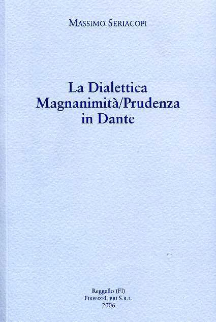 La dialettica magnanimità/prudenza in Dante. Due commenti inediti del Trecento all'«Inferno»... - Massimo Seriacopi - 2