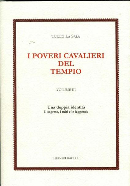 I poveri cavalieri del tempio. Vol. 3: Una doppia identità. I segreti, il mito e le leggende. - Tullio La Sala - copertina