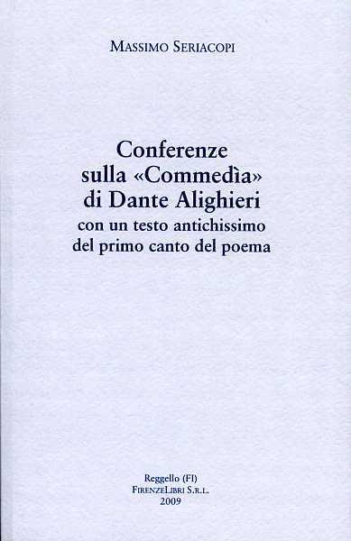 Conferenze sulla «Commedia» di Dante Alighieri con un testo antichissimo del primo canto del poema - Massimo Seriacopi - 2