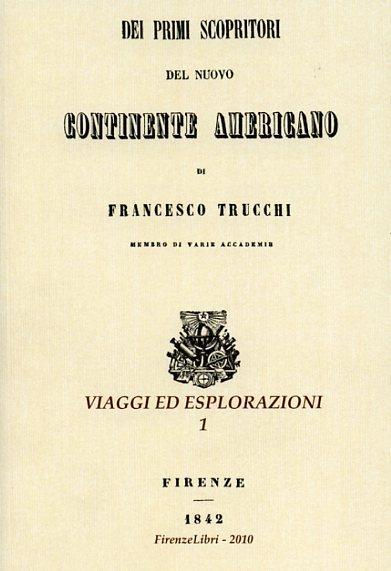 Dei primi scopritori del nuovo continente americano (rist. anastatica 1842) - Francesco Trucchi - copertina