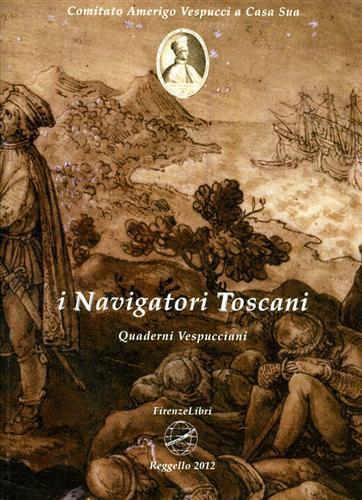 I navigatori toscani. Quaderni Vespucciani (2012). Vol. 4 - copertina