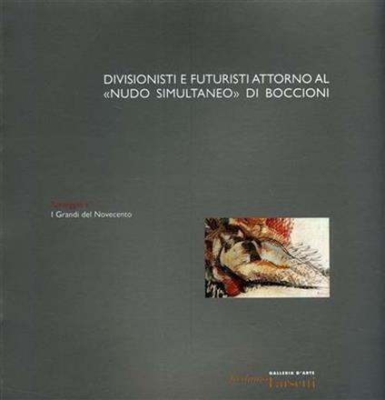 Divisionismo e futuristi attorno al «Nudo simultaneo» di Boccioni. Ediz. illustrata - Stefano De Rosa,Vittorio Sgarbi - copertina