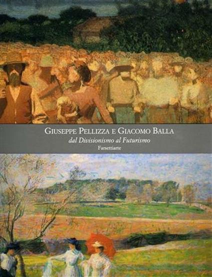 Giuseppe Pellizza e Giacomo Balla. Dal Divisionismo al Futurismo. Ediz. illustrata - copertina