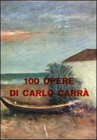 100 opere di Carlo Carrà. Ediz. illustrata - Mario Luzi,Mario De Micheli - copertina