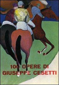 100 opere di Giuseppe Cesetti. Ediz. illustrata - Carlo Ludovico Ragghianti,D. Calcagno,F. Cagnetta - copertina