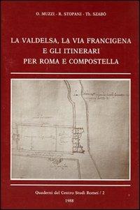 La Valdelsa, la via Francigena e gli itinerari per Roma e Compostella - O. Muzzi,R. Stoppani,Th. Szabò - copertina