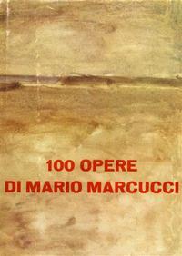 100 opere di Mario Marcucci. Ediz. illustrata - copertina