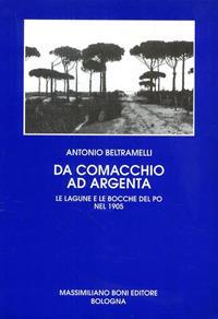Da Comacchio ad Argenta. Le lagune e le bocche del Po - Antonio Beltramelli - copertina