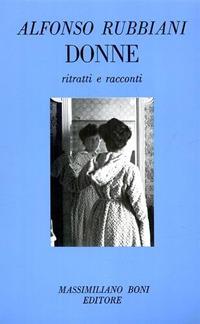 Donne. Ritratti e racconti - Alfonso Rubbiani - copertina