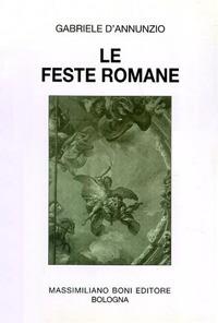 Le feste romane. Pagine scelte dalle cronache de «La Tribuna» - Gabriele D'Annunzio - copertina