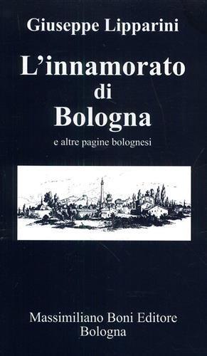 L' innamorato di Bologna e altre pagine bolognesi - Giuseppe Lipparini - copertina