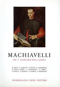 Machiavelli nel V centenario della nascita - Raymond Aron,Lanfranco Caretti,Fredi Chiappelli - copertina