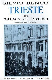 Trieste tra '800 e '900. Una città tra due secoli - Silvio Benco - copertina