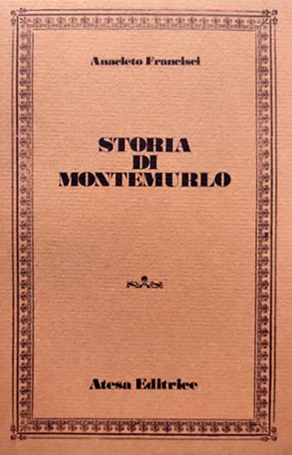 Storia di Montemurlo (rist. anast. Prato, 1885) - Anacleto Francisci - copertina
