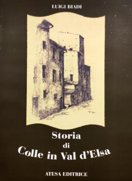 Storia di Colle in Val d'Elsa (rist. anast. Firenze, 1859). Nuova ediz. - Luigi Biadi - copertina