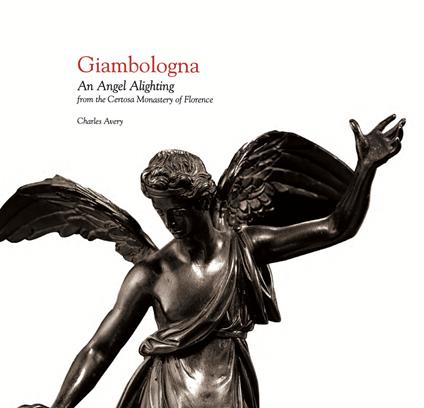 Giambologna. An angel alighting from the Certosa monastery of Florence. Ediz. illustrata - Charles Avery - copertina