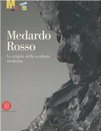Medardo Rosso. Le origini della scultura moderna - copertina