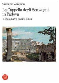 La cappella degli Scrovegni in Padova. Il sito e l'area archeologica - Girolamo Zampieri - copertina