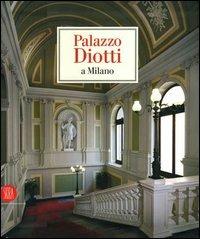 Palazzo Diotti a Milano. Ediz. illustrata - copertina