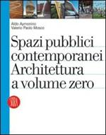 Spazi pubblici contemporanei. Architettura a volume zero. Ediz. illustrata