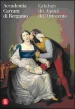 Accademia Carrara di Bergamo. Catalogo dei dipinti dell'Ottocento. Ediz. illustrata