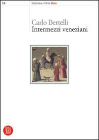 Intermezzi veneziani - Carlo Bertelli - copertina