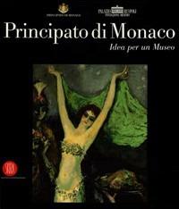 Principato di Monaco. Idea per un museo. Catalogo della mostra (Roma, 15 dicembre 2005-10 febbraio 2006). Ediz. illustrata - copertina