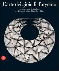 L' arte dei gioielli d'argento. Le minoranze della Cina, del Triangolo d'oro, Mongolia e Tibet. La Collezione di René van der Star - copertina