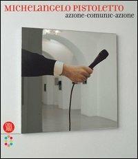 Michelangelo Pistoletto. Azione-comunic-azione. Ediz. italiana e inglese - copertina
