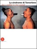 La sindrome di Tamerlano. Arte e conflitti in Asia centrale