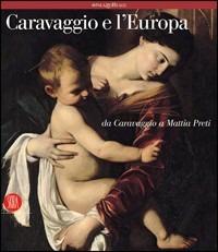 Caravaggio e l'Europa. Il movimento caravaggesco internazionale da Caravaggio a Mattia Preti - copertina