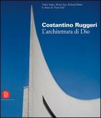 Costantino Ruggeri. L'architettura di Dio. Catalogo della mostra (Adro, 5 novembre 2005-8 gennaio 2006) - copertina