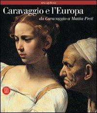 Caravaggio e l'Europa. Atlante. Il movimento caravaggesco internazionale da Caravaggio a Mattia Preti - copertina