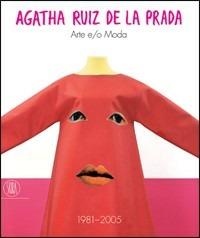 Agatha Ruiz de la Prada. Arte e/o Moda. 1981-2005. Catalogo della mostra (Milano, 16 settembre-13 ottobre 2005). Ediz. italiana e inglese - copertina