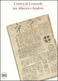 L' ottica di Leonardo tra Alhazen e Keplero. Catalogo della sala di ottica del museo. Ediz. italiana e inglese - copertina