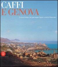 Caffi e Genova. La percezione del paesaggio ligure a metà Ottocento. Catalogo della mostra (Genova, 11 marzo-11 giugno 2006). Ediz. illustrata - copertina