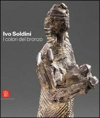 Ivo Soldini. I colori del bronzo. Ediz. italiana, inglese, francese, tedesca - copertina
