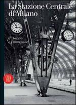 La Stazione Centrale di Milano. Il viaggio e l'immagine. Ediz. italiana e inglese