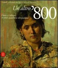 Un altro '800. Gusto e cultura in una quadreria oltrepadana. Grandi collezioni alla Ricci Oddi di Piacenza. Catalogo della mostra - copertina