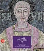 Santi, banchieri e re. Ravenna e Classe nel VI secolo. San Severo il tempio ritrovato. Ediz. illustrata. Con CD-ROM