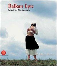 Balkan Epic. Marina Abramovic. Catalogo della mostra (Milano, 20 gennaio-23 aprile 2006) - copertina