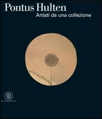 Pontus Hultén. Artisti da una collezione. Catalogo della mostra (Venezia, 5 marzo-9 luglio 2006). Ediz. illustrata - copertina