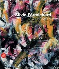 Silvio Formichetti. Viaggio mistico. Catalogo della mostra (Roma, 15-30 marzo 2006) - copertina